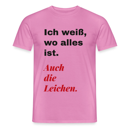 Ich weiß, wo alles ist. Auch die Leichen. Motiv-T-Shirt für Männer, Farbe Pink