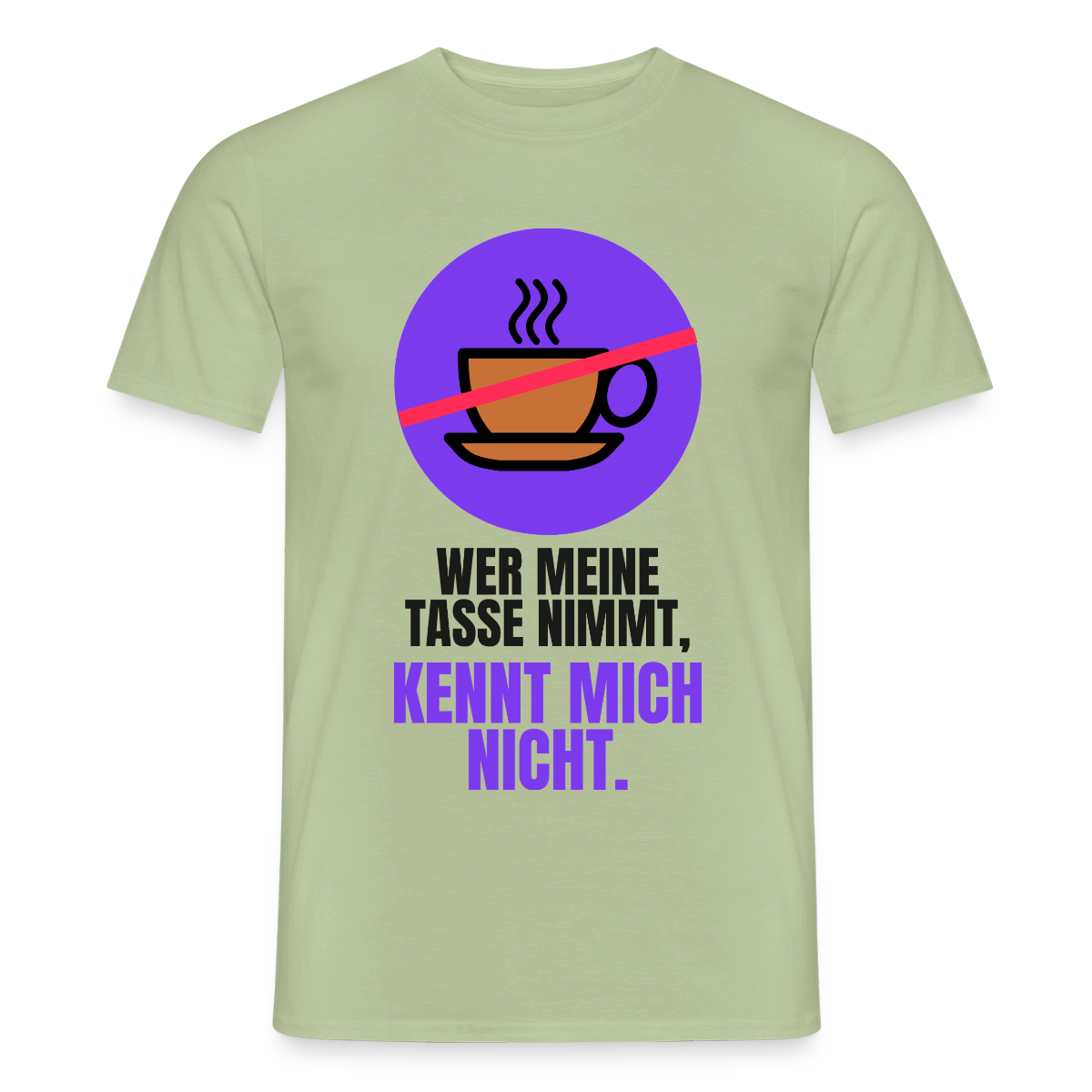 "Wer meine Tasse nimmt, kennt mich nicht." Motiv-T-Shirt für Männer, Farbe Sage