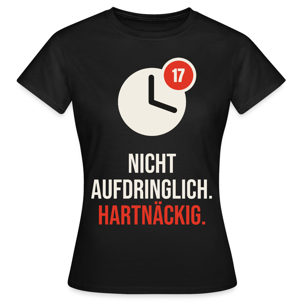 Nicht aufdringlich. Hartnäckig. Motiv-T-Shirt für Frauen, Farbe Schwarz