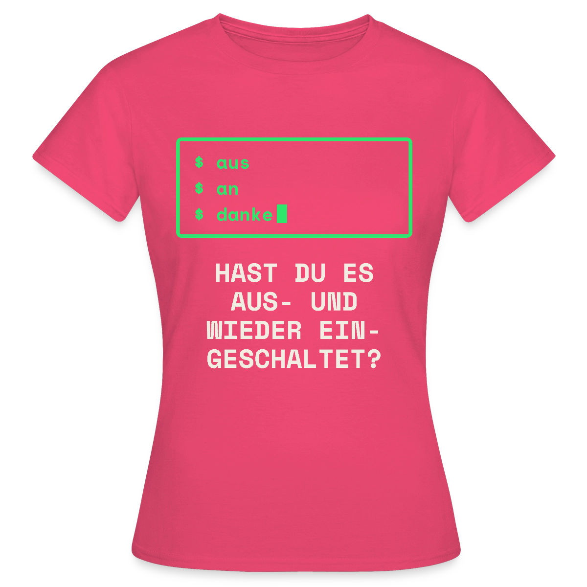 Hast du es aus- und wieder eingeschaltet? Motiv-T-Shirt für Frauen, Farbe Azalea