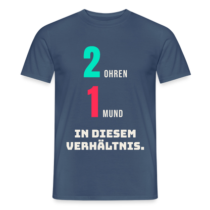 2 Ohren. 1 Mund. In diesem Verhältnis. Motiv-T-Shirt für Männer, Farbe Dunkles Denimblau