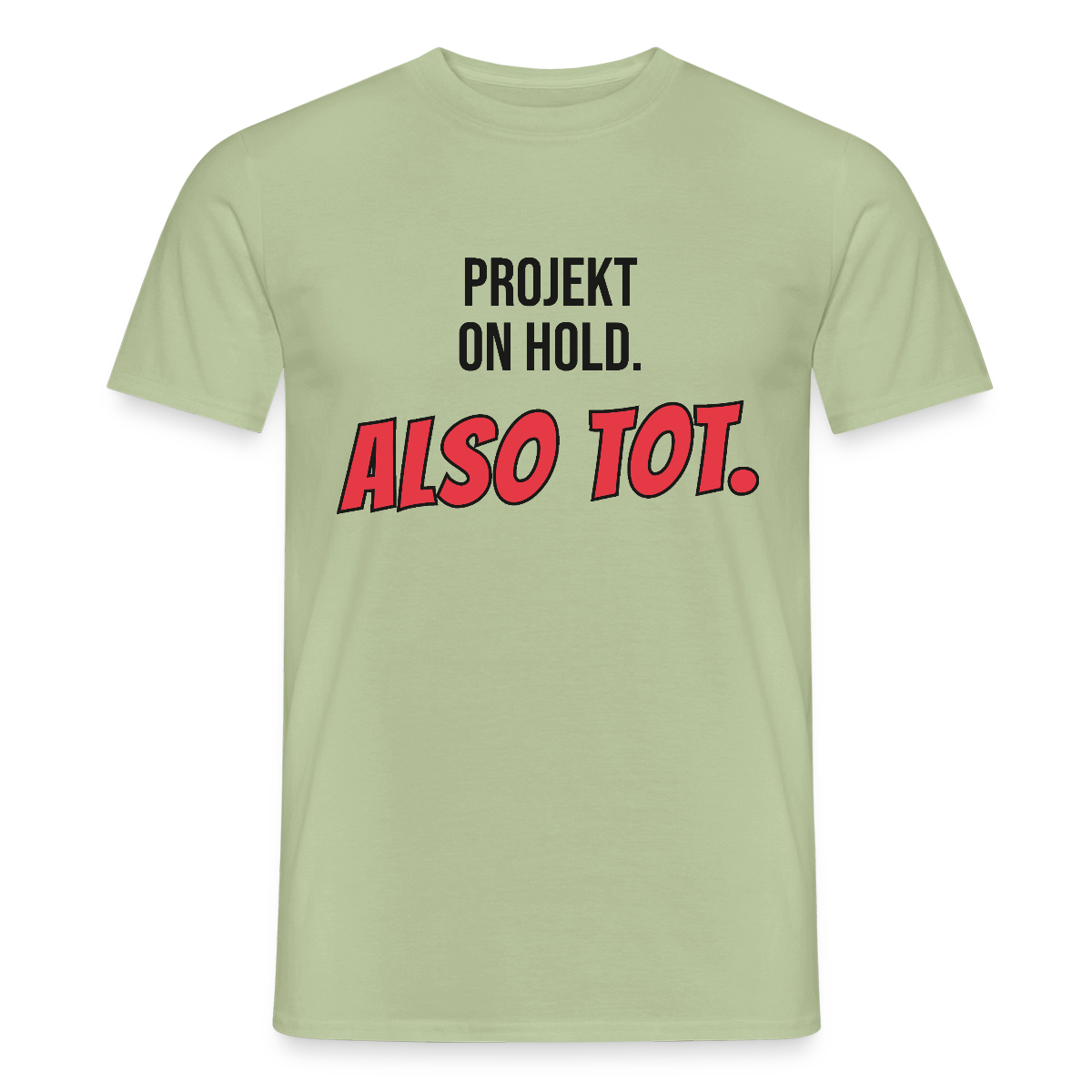 Projekt on hold. Also tot. Motiv-T-Shirt für Männer, Farbe Sage