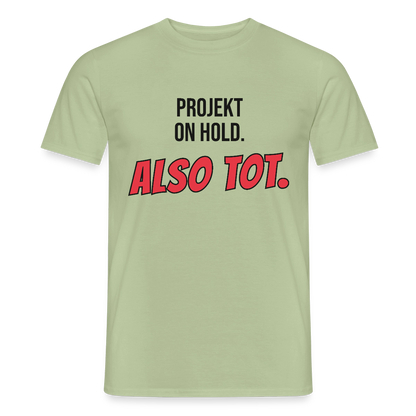Projekt on hold. Also tot. Motiv-T-Shirt für Männer, Farbe Sage