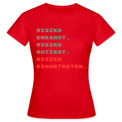 Risiko erkannt. Risiko notiert. Risiko eingetreten. Motiv-T-Shirt für Frauen, Farbe Rot