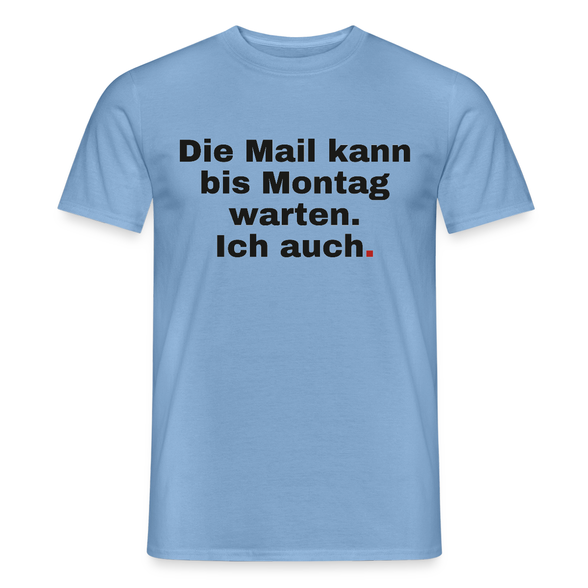 "Die Mail kann bis Montag warten. Ich auch." Motiv-T-Shirt für Männer, Farbe Carolina Blue