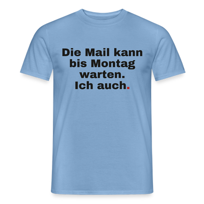 "Die Mail kann bis Montag warten. Ich auch." Motiv-T-Shirt für Männer, Farbe Carolina Blue