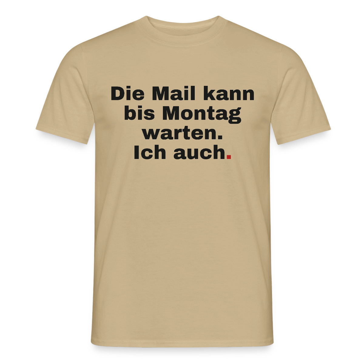 "Die Mail kann bis Montag warten. Ich auch." Motiv-T-Shirt für Männer, Farbe Sandbeige