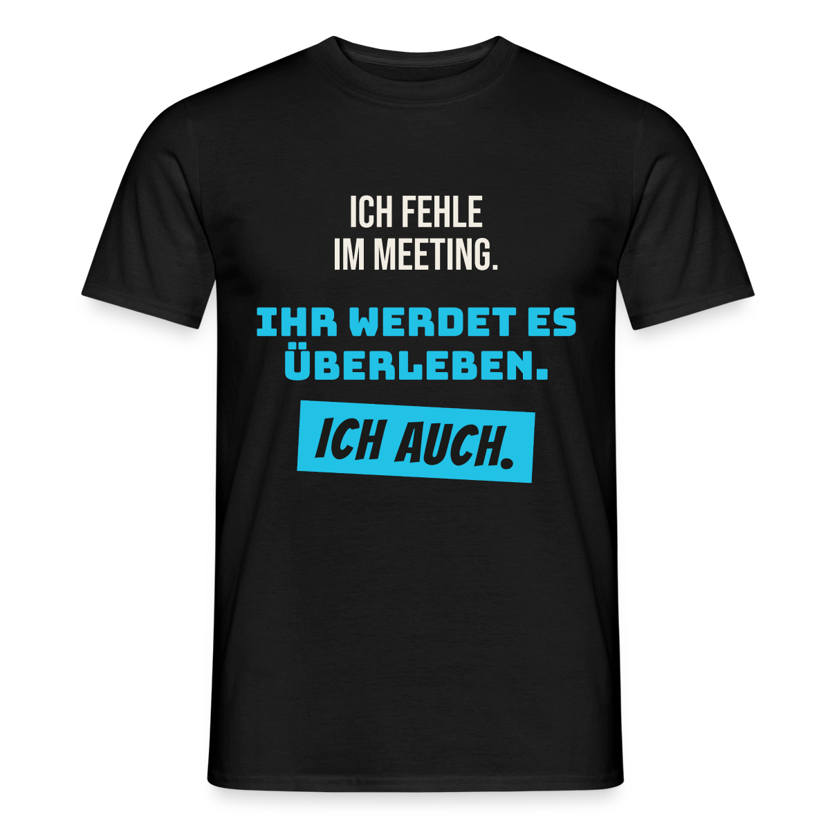 Ich fehle im Meeting. Ihr werdet es überleben. Ich auch. Motiv-T-Shirt für Männer, Farbe Schwarz