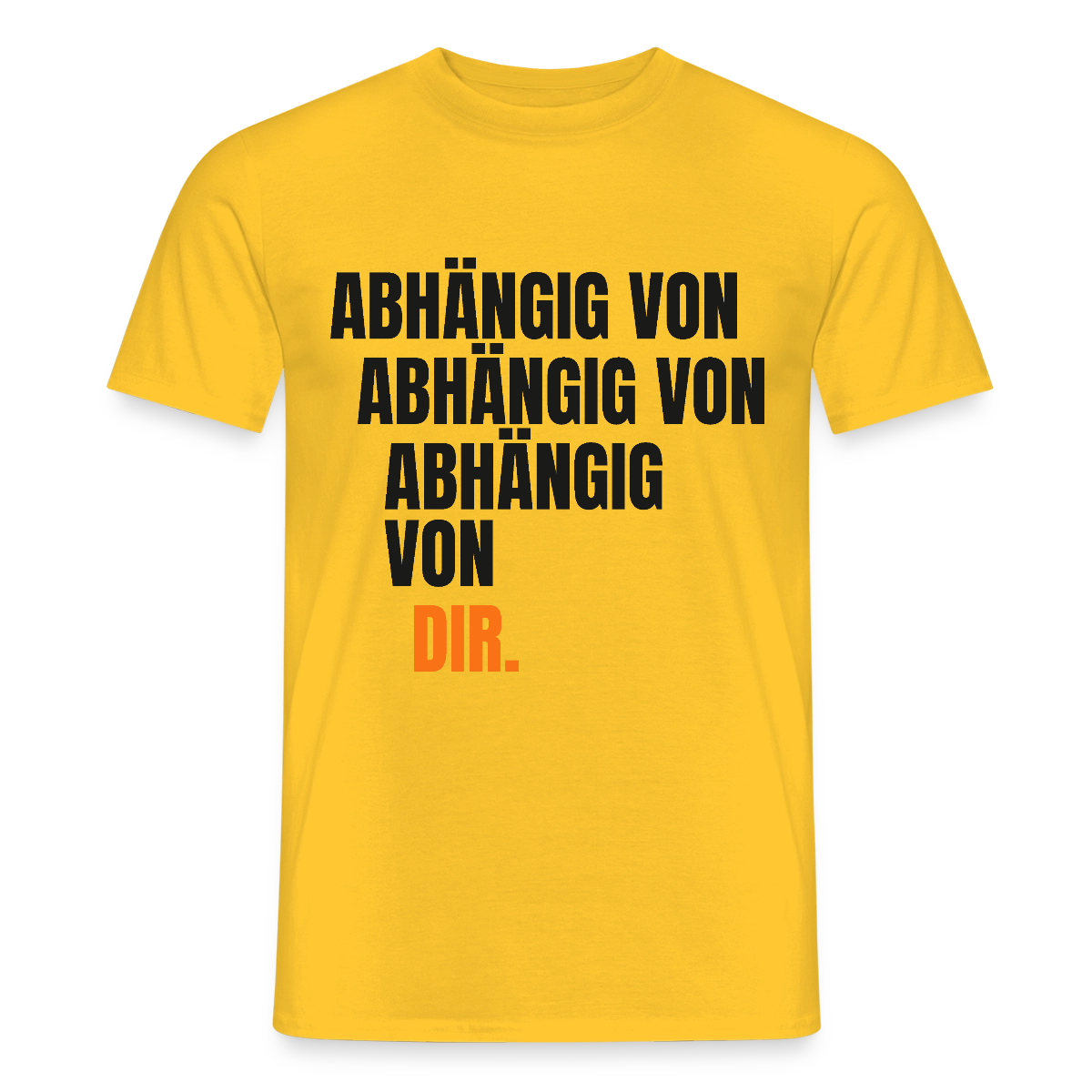 Abhängig von abhängig von abhängig von dir. Motiv-T-Shirt für Männer, Farbe Gelb