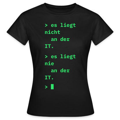 Es liegt nicht an der IT. Es liegt nie an der IT. Motiv-T-Shirt für Frauen, Farbe Schwarz