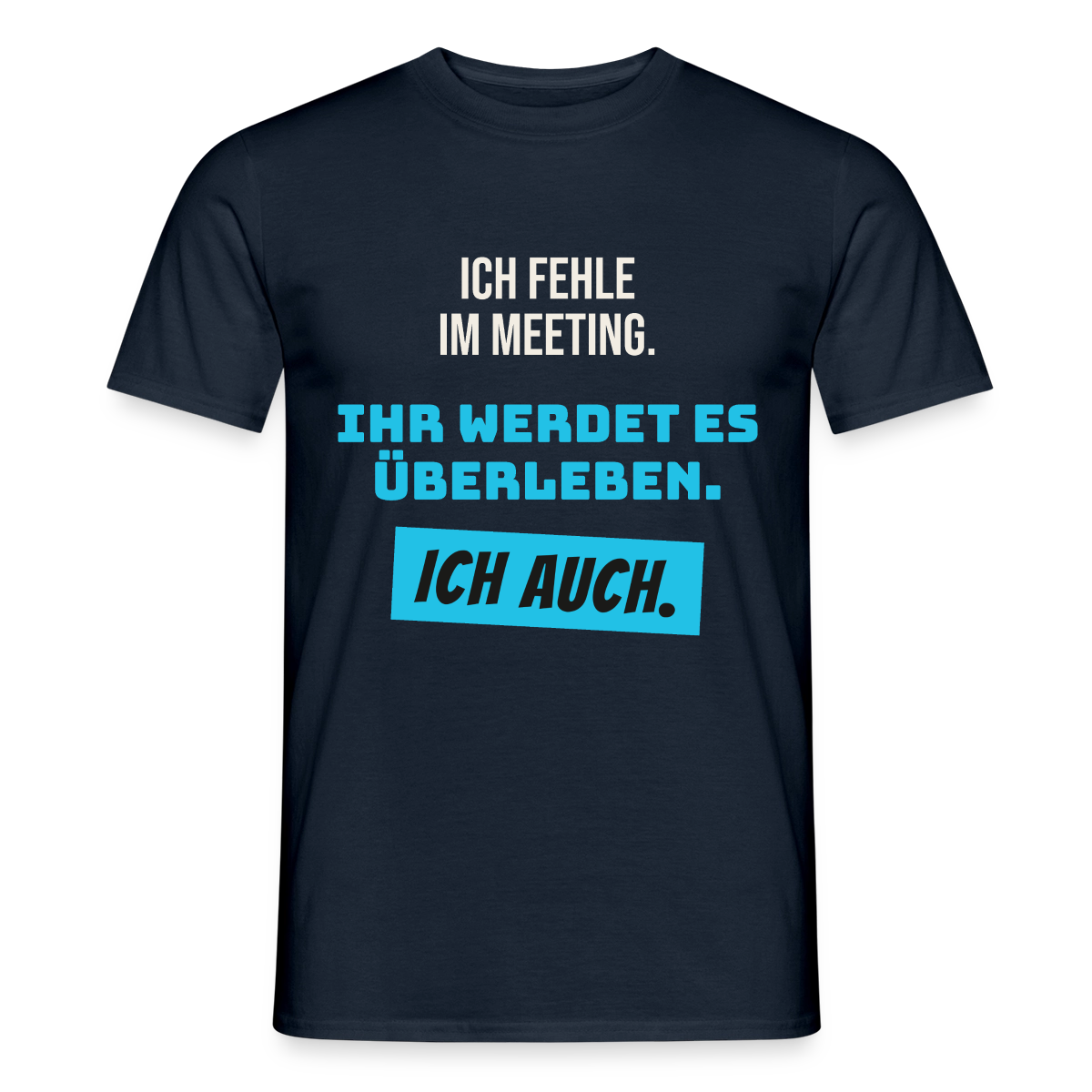 Ich fehle im Meeting. Ihr werdet es überleben. Ich auch. Motiv-T-Shirt für Männer, Farbe Navy