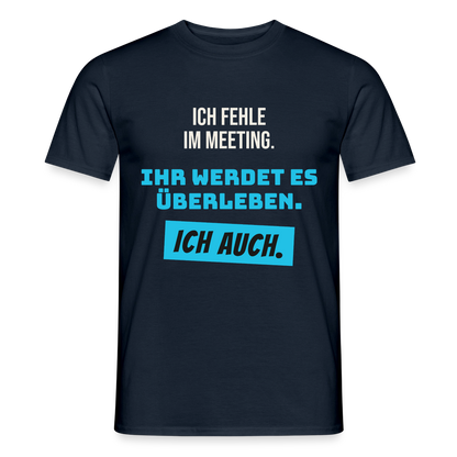 Ich fehle im Meeting. Ihr werdet es überleben. Ich auch. Motiv-T-Shirt für Männer, Farbe Navy