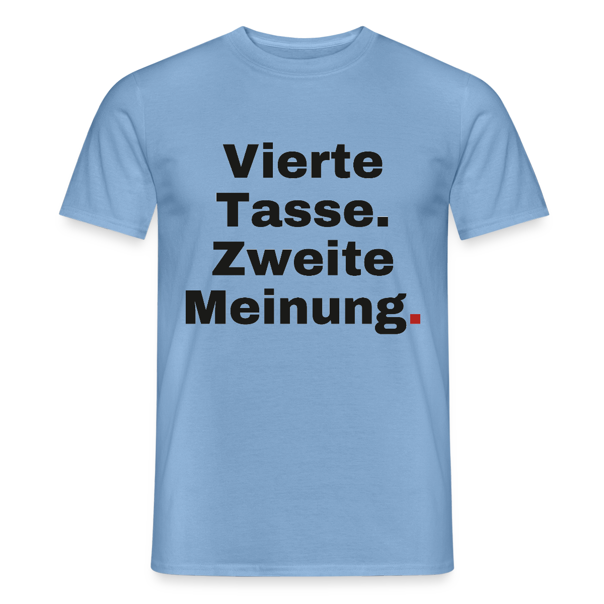 "Vierte Tasse. Zweite Meinung." Motiv-T-Shirt für Männer, Farbe Carolina Blue