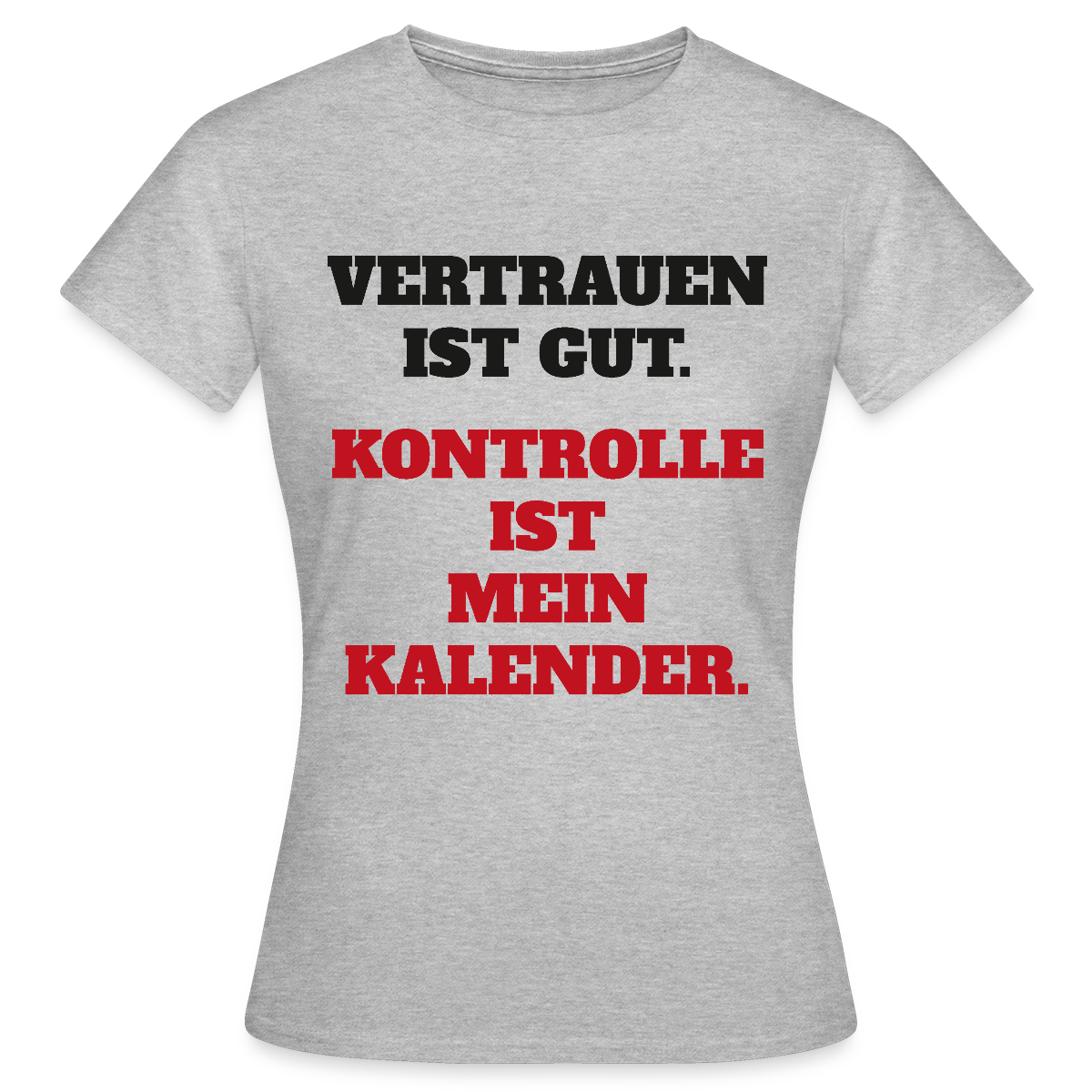 Vertrauen ist gut. Kontrolle ist mein Kalender. Motiv-T-Shirt für Frauen, Farbe Grau meliert