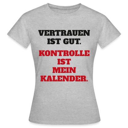 Vertrauen ist gut. Kontrolle ist mein Kalender. Motiv-T-Shirt für Frauen, Farbe Grau meliert