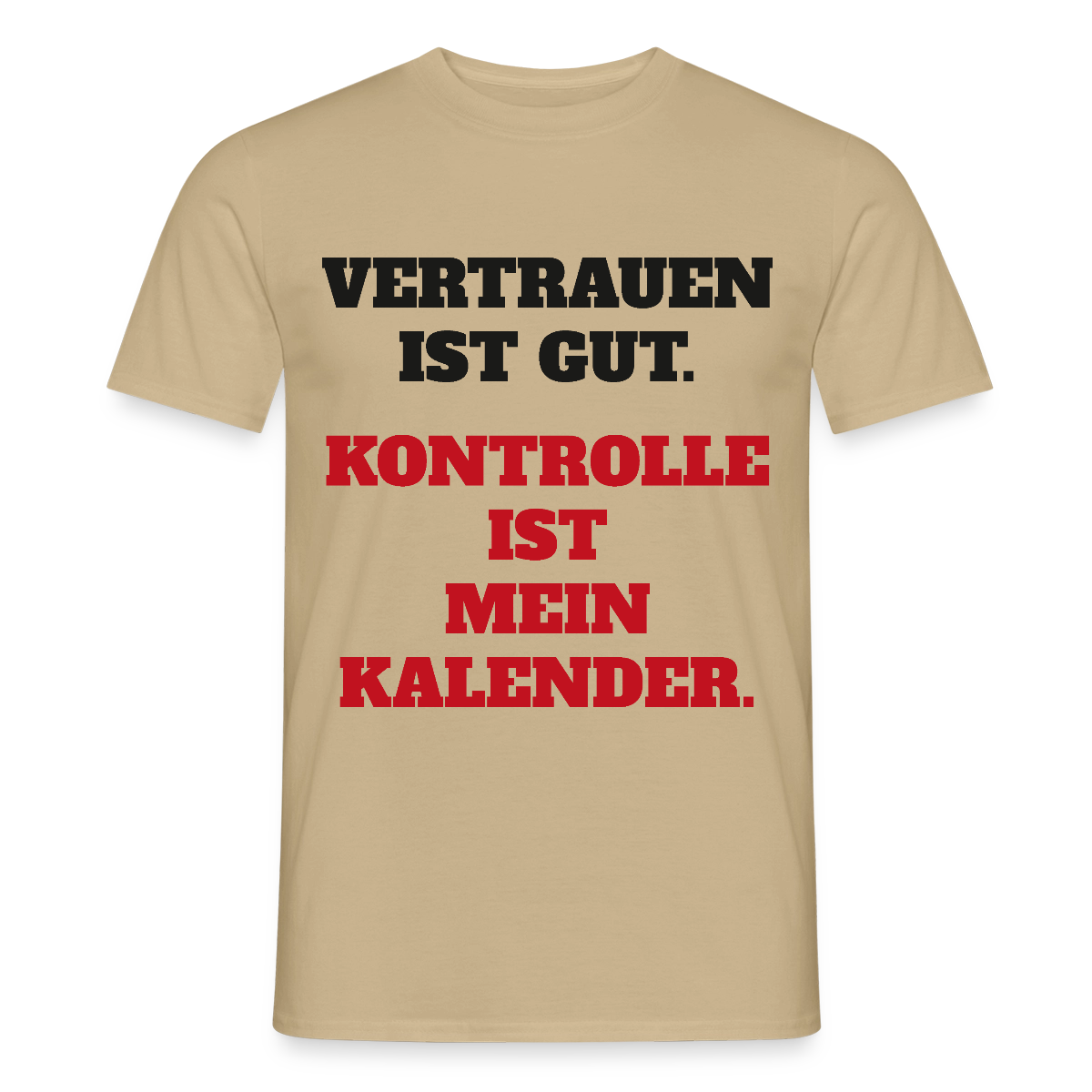 Vertrauen ist gut. Kontrolle ist mein Kalender. Motiv-T-Shirt für Männer, Farbe Sandbeige