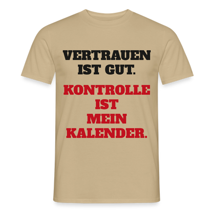 Vertrauen ist gut. Kontrolle ist mein Kalender. Motiv-T-Shirt für Männer, Farbe Sandbeige