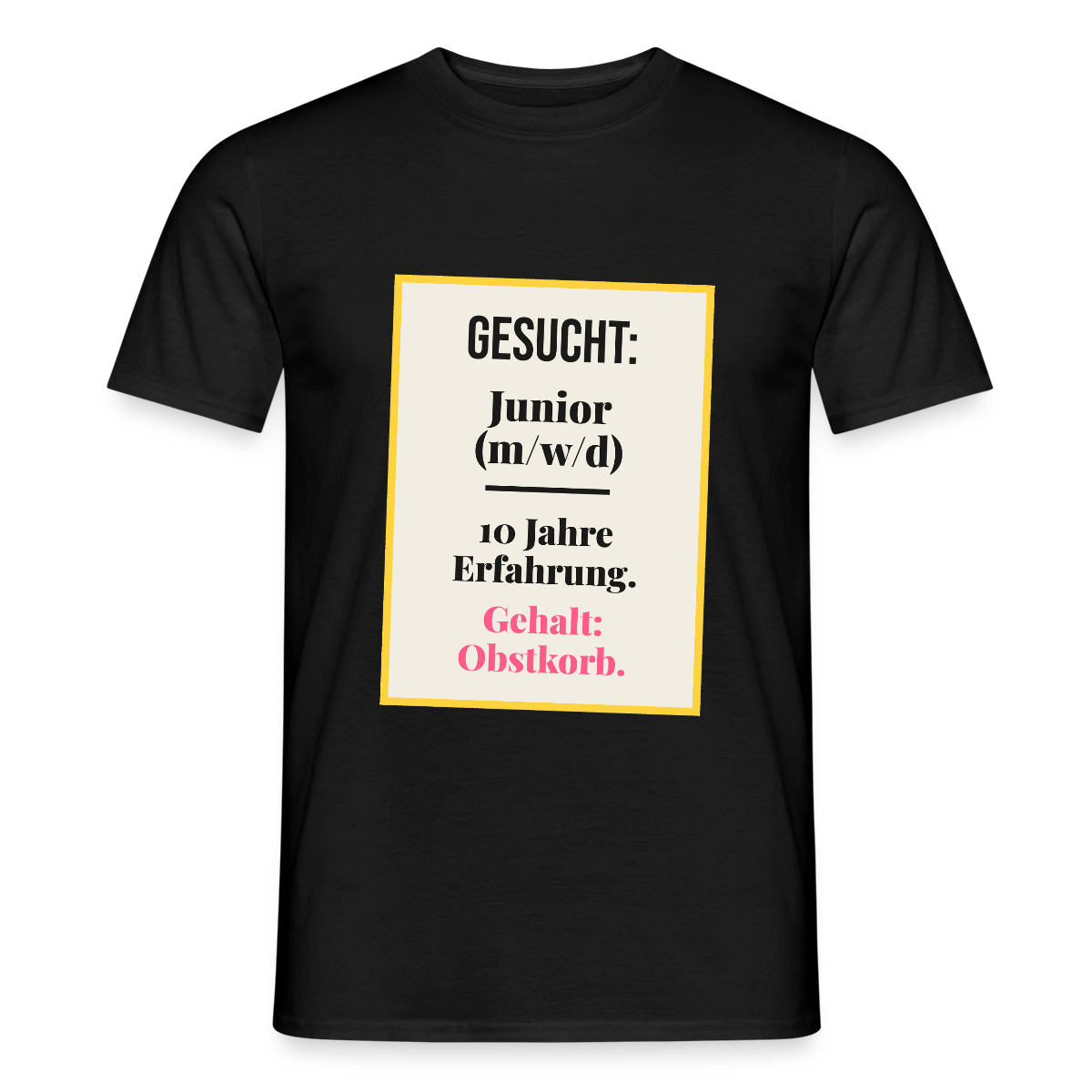 Gesucht: Junior. 10 Jahre Erfahrung. Gehalt: Obstkorb. Motiv-T-Shirt für Männer, Farbe Schwarz