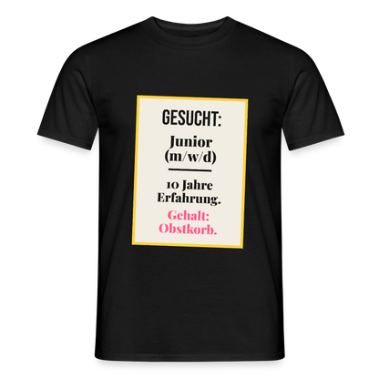 Gesucht: Junior. 10 Jahre Erfahrung. Gehalt: Obstkorb. Motiv-T-Shirt für Männer, Farbe Schwarz