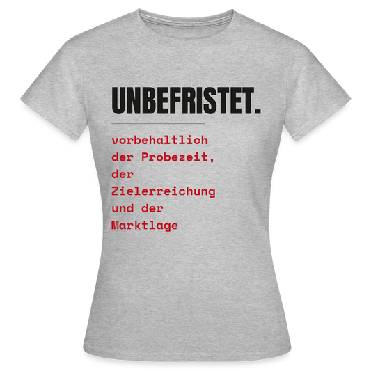 Unbefristet. Vorbehaltlich der Probezeit, der Zielerreichung und der Marktlage. Motiv-T-Shirt für Frauen, Farbe Grau meliert