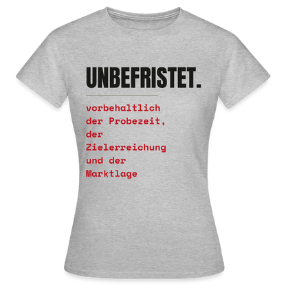 Unbefristet. Vorbehaltlich der Probezeit, der Zielerreichung und der Marktlage. Motiv-T-Shirt für Frauen, Farbe Grau meliert