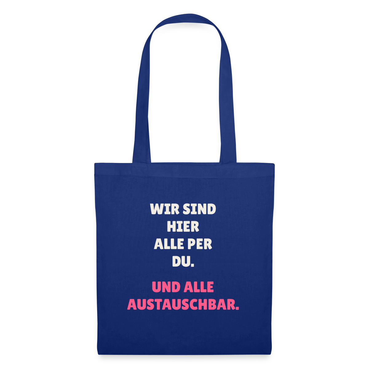 Wir sind hier alle per du. Und alle austauschbar. Stoffbeutel, Farbe Royalblau