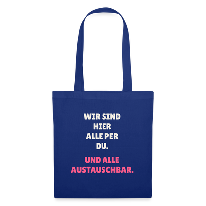 Wir sind hier alle per du. Und alle austauschbar. Stoffbeutel, Farbe Royalblau