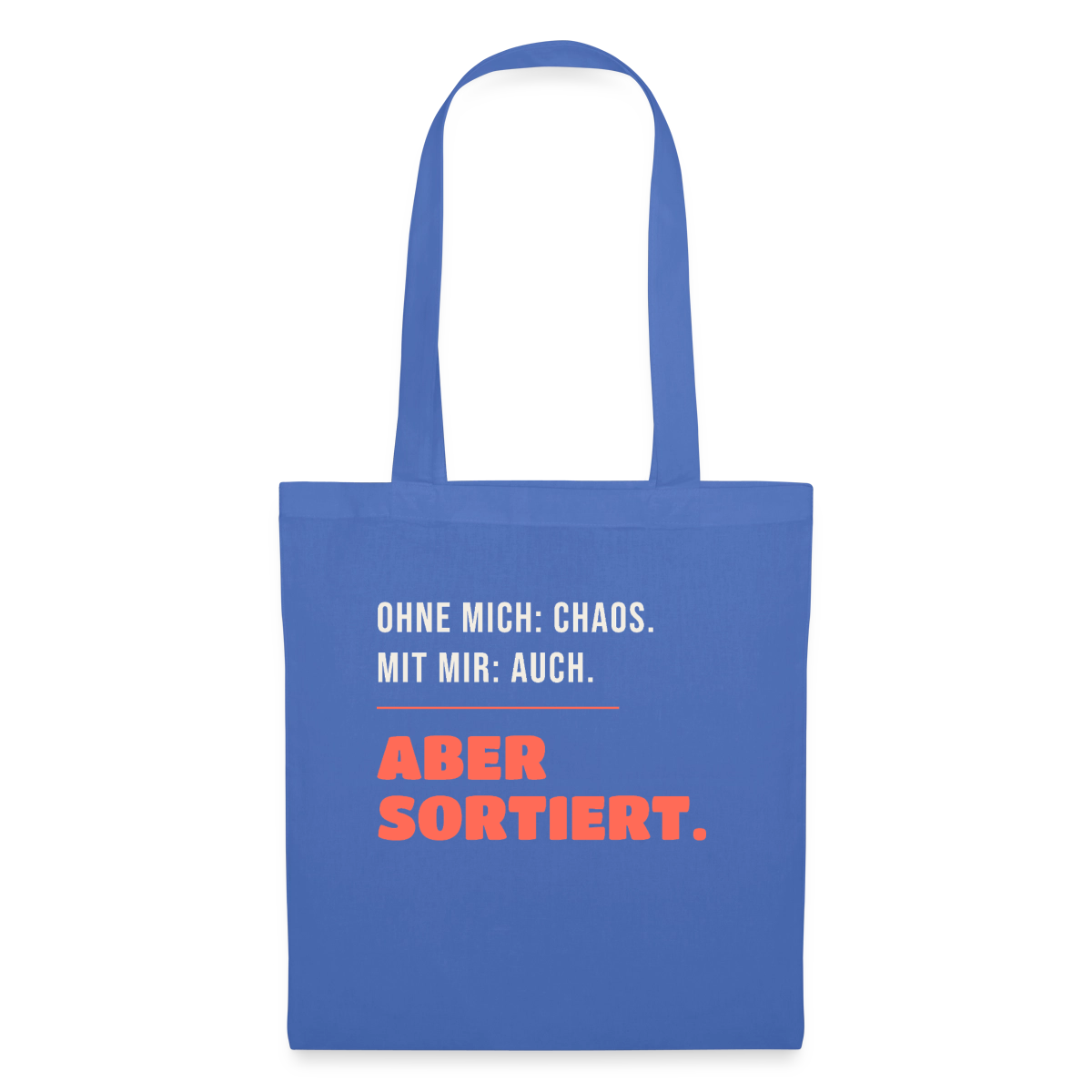 Ohne mich: Chaos. Mit mir: auch. Aber sortiert. Stoffbeutel, Farbe Hellblau