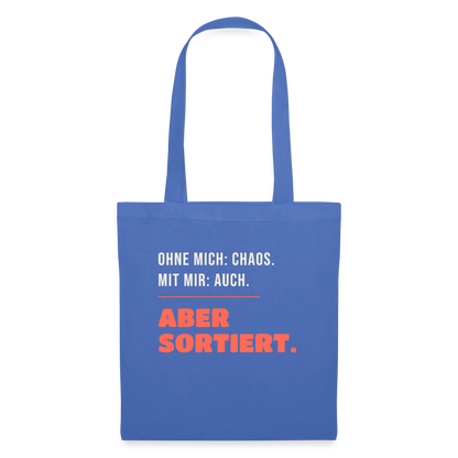 Ohne mich: Chaos. Mit mir: auch. Aber sortiert. Stoffbeutel, Farbe Hellblau
