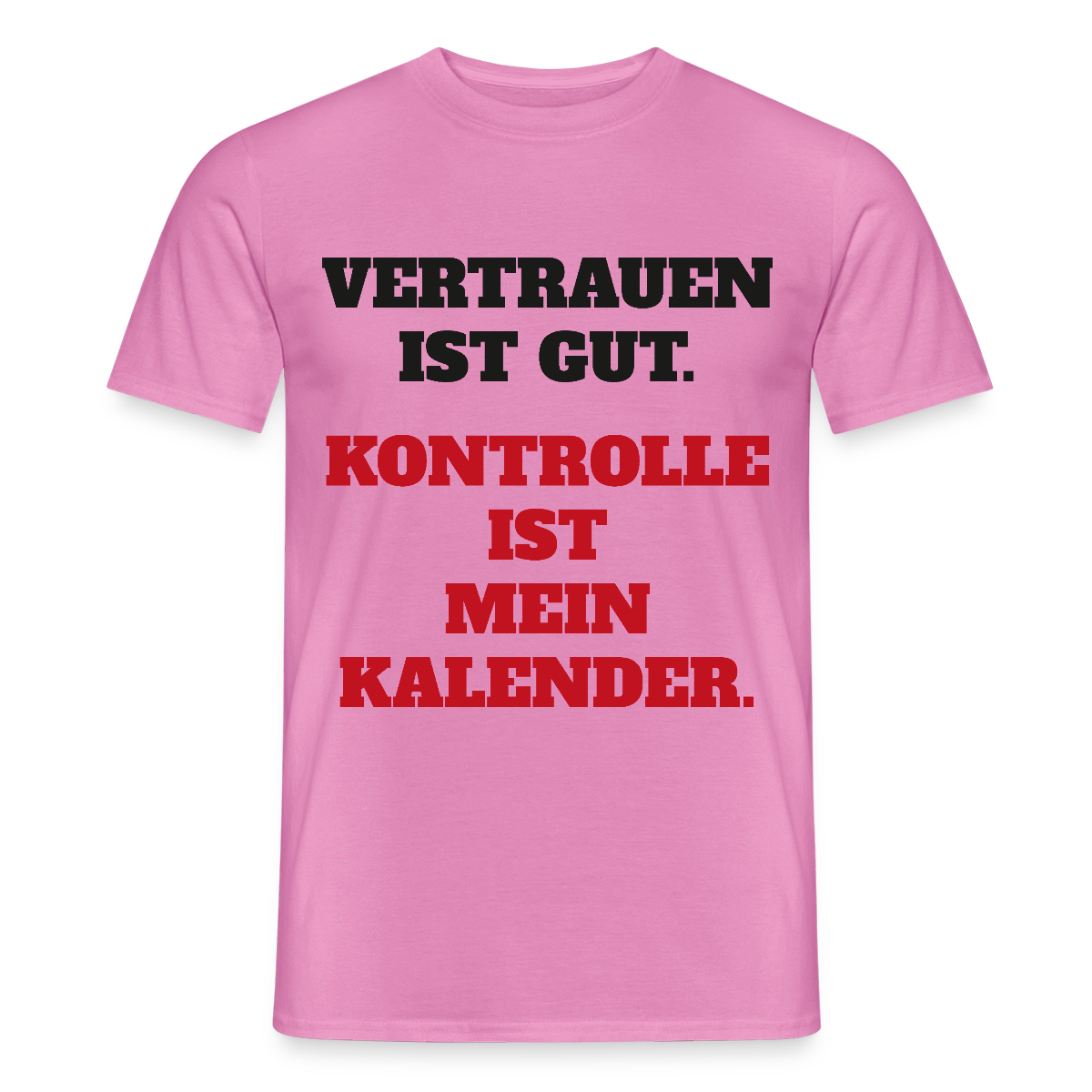 Vertrauen ist gut. Kontrolle ist mein Kalender. Motiv-T-Shirt für Männer, Farbe Pink