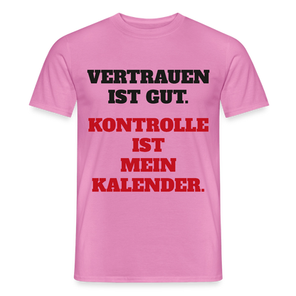Vertrauen ist gut. Kontrolle ist mein Kalender. Motiv-T-Shirt für Männer, Farbe Pink