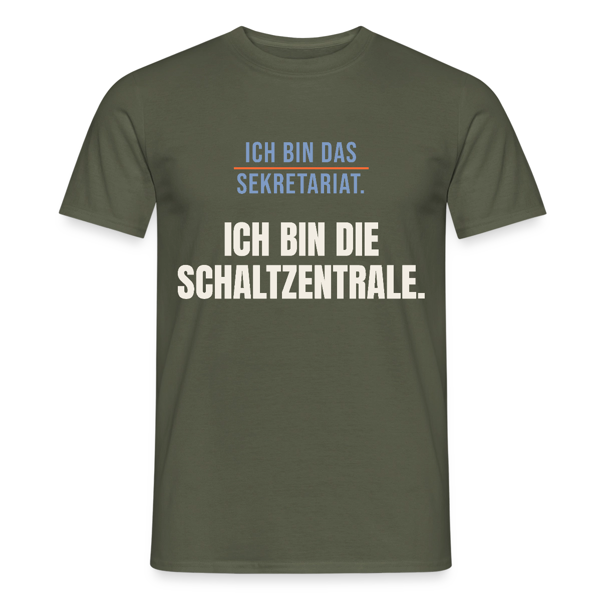 Ich bin das Sekretariat. Ich bin die Schaltzentrale. Motiv-T-Shirt für Männer, Farbe Militärgrün