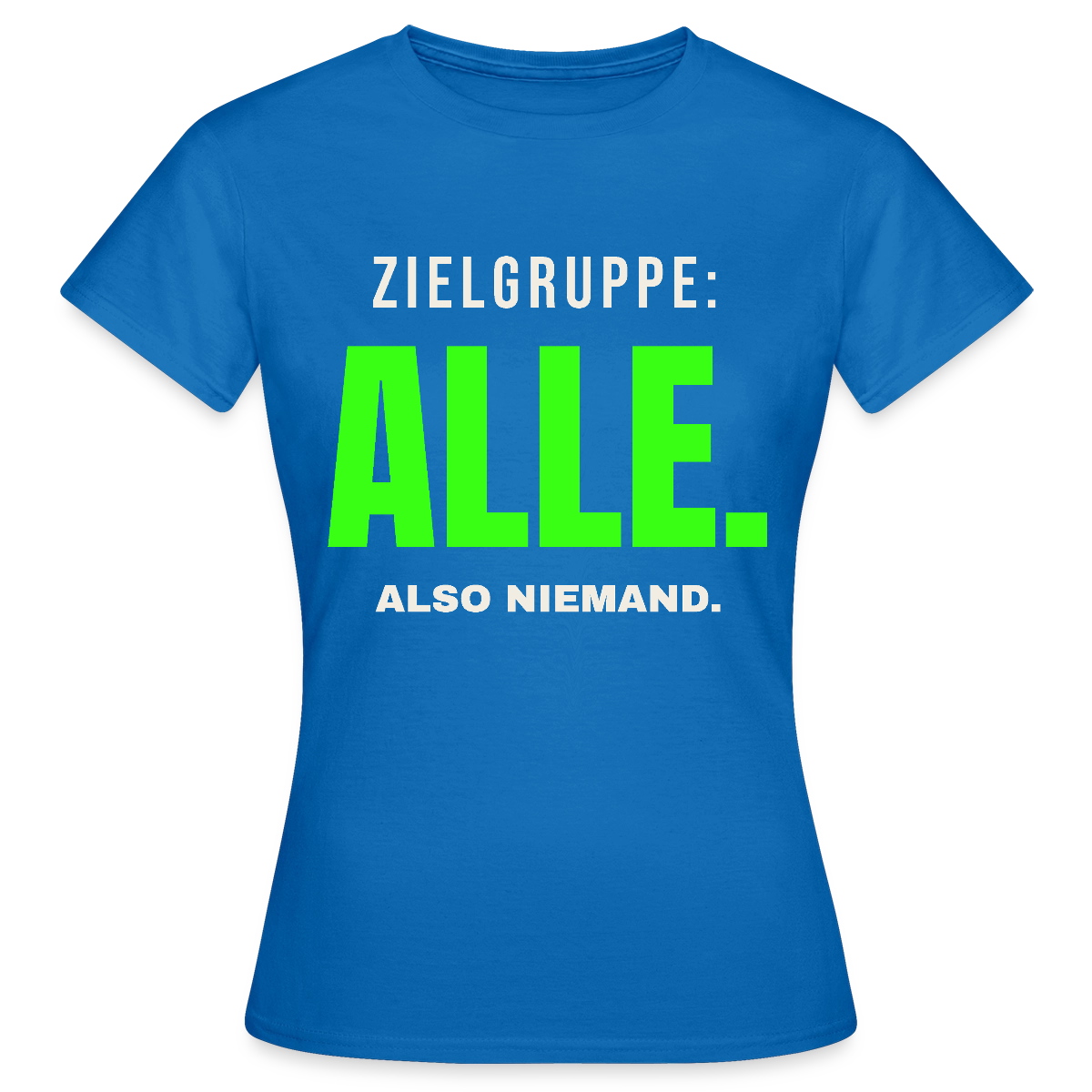 Zielgruppe: alle. Also niemand. Motiv-T-Shirt für Frauen, Farbe Royalblau