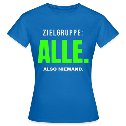 Zielgruppe: alle. Also niemand. Motiv-T-Shirt für Frauen, Farbe Royalblau
