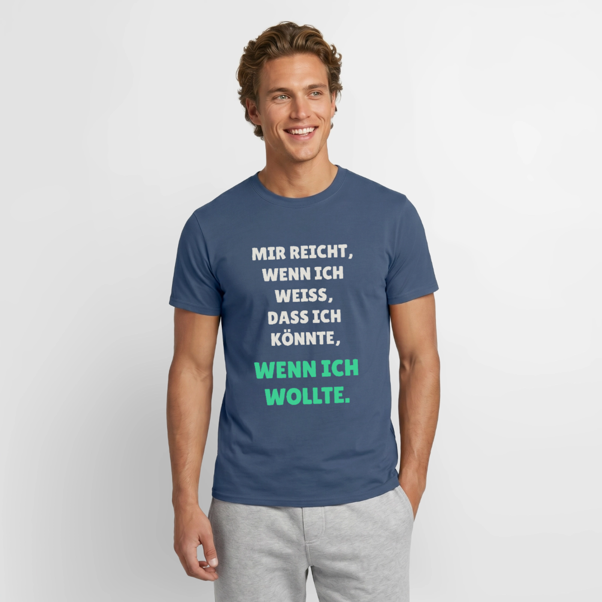 "Mir reicht, wenn ich weiß, dass ich könnte, wenn ich wollte." Motiv-T-Shirt für Männer, Farbe Dunkles Denimblau