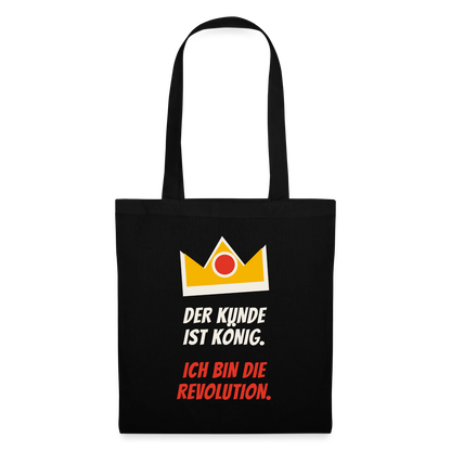 Der Kunde ist König. Ich bin die Revolution. Stoffbeutel, Farbe Schwarz