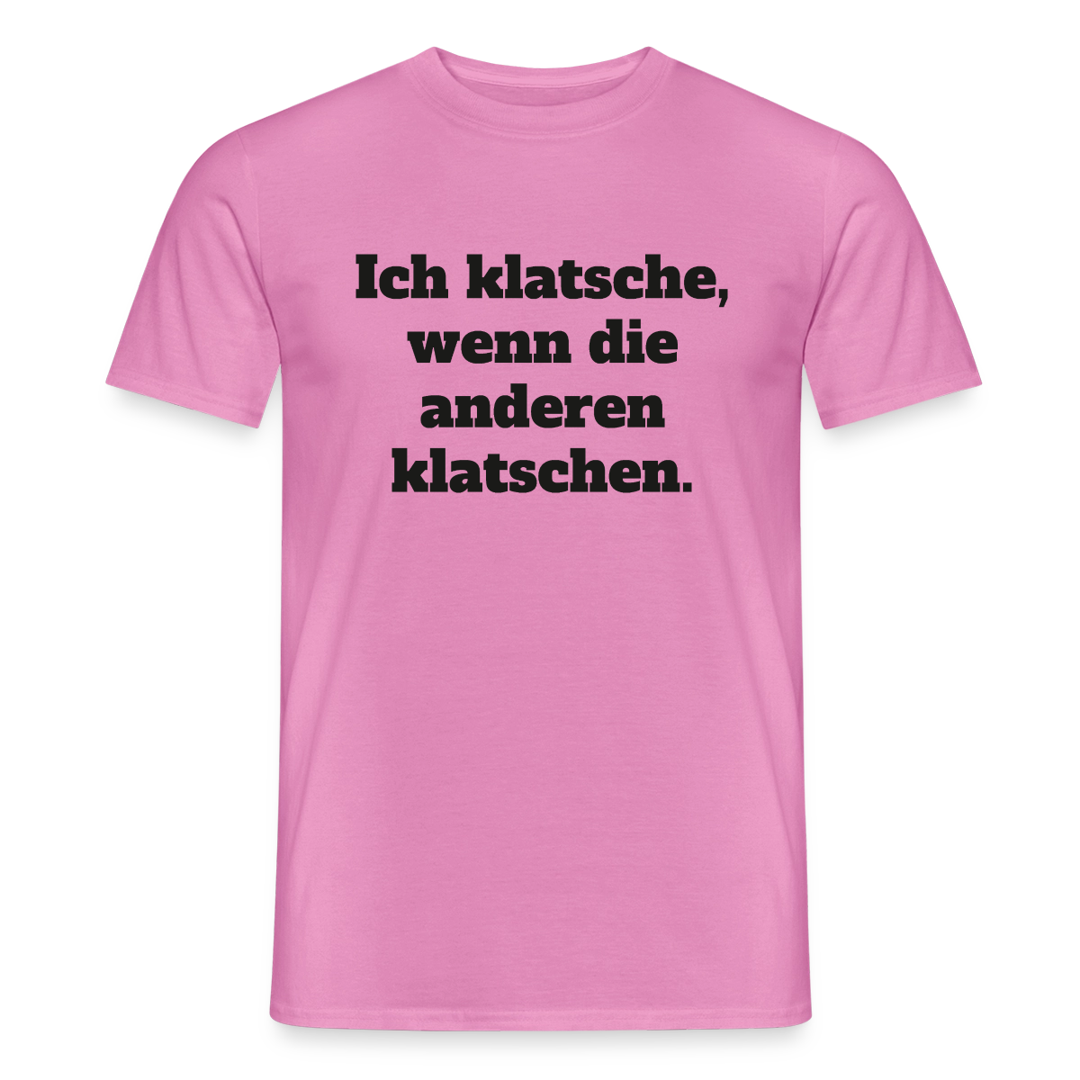 Ich klatsche, wenn die anderen klatschen. Motiv-T-Shirt für Männer, Farbe Pink