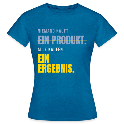 Niemand kauft ein Produkt. Alle kaufen ein Ergebnis. Motiv-T-Shirt für Frauen, Farbe Antikblaues Saphir meliert