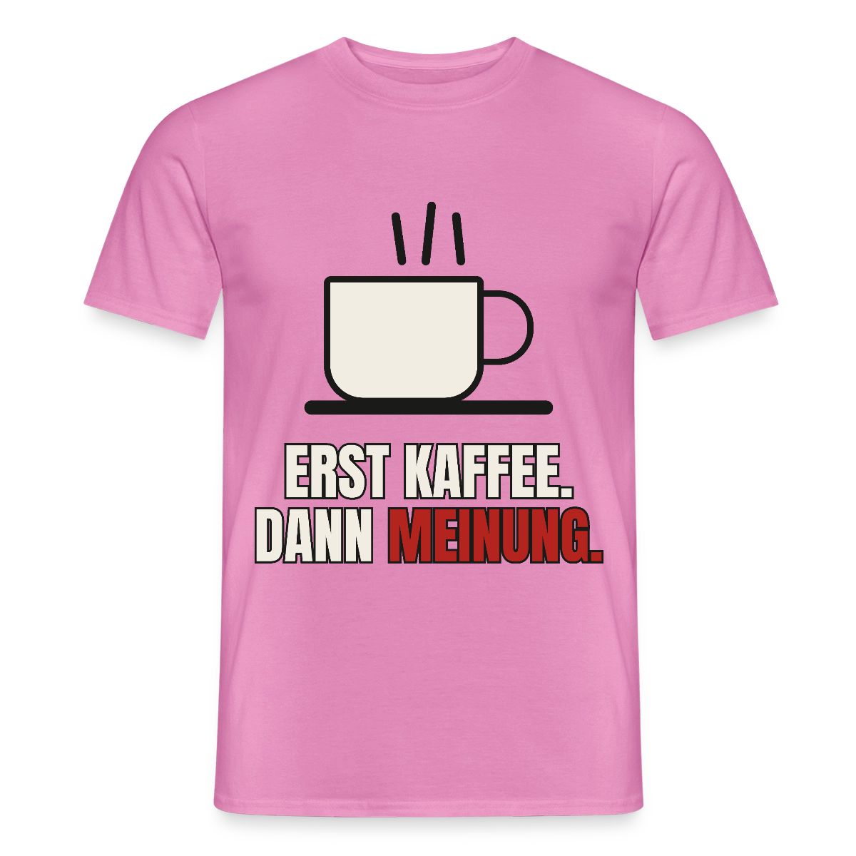 "Erst Kaffee. Dann Meinung." Motiv-T-Shirt für Männer, Farbe Pink