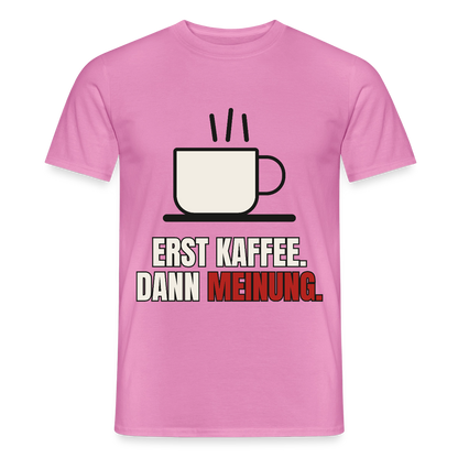 "Erst Kaffee. Dann Meinung." Motiv-T-Shirt für Männer, Farbe Pink