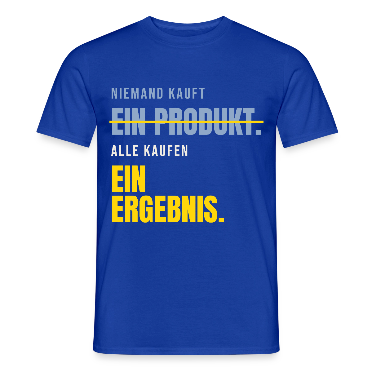 Niemand kauft ein Produkt. Alle kaufen ein Ergebnis. Motiv-T-Shirt für Männer, Farbe Dunkelblau