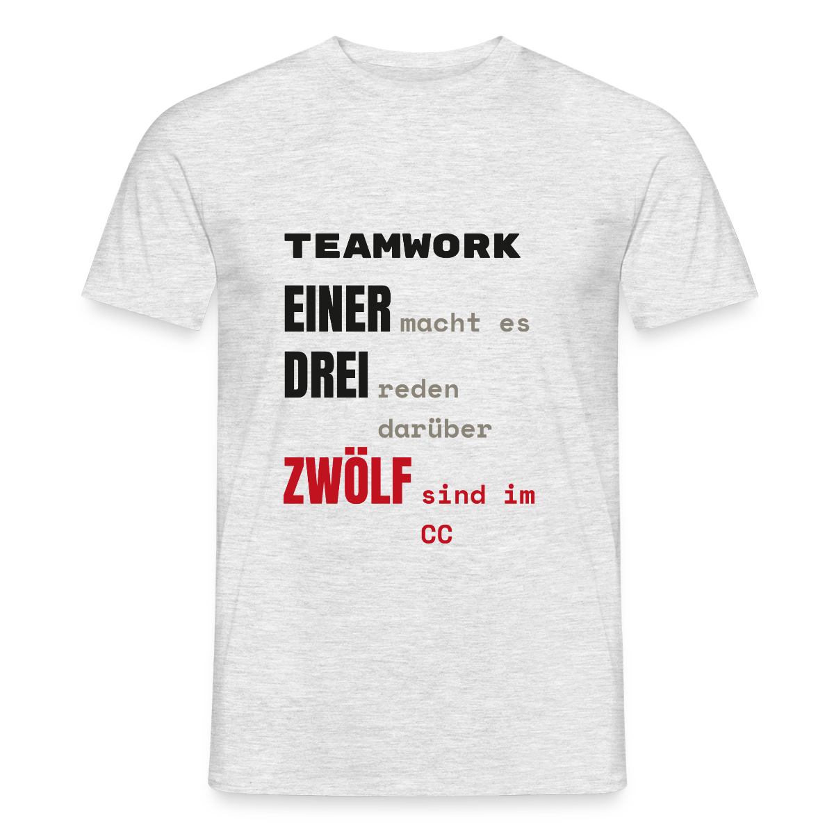"Teamwork: einer macht es, drei reden darüber, zwölf sind im CC" Motiv-T-Shirt für Männer, Farbe Grau meliert