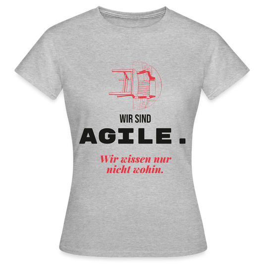 Wir sind agile. Wir wissen nur nicht wohin. Motiv-T-Shirt für Frauen, Farbe Grau meliert