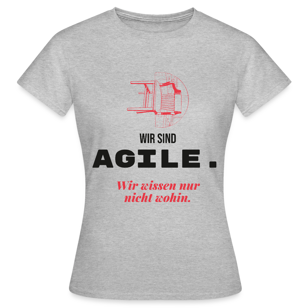 Wir sind agile. Wir wissen nur nicht wohin. Motiv-T-Shirt für Frauen, Farbe Grau meliert
