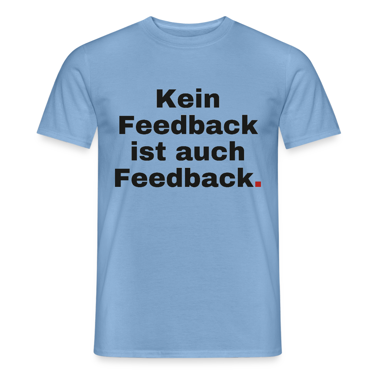 "Kein Feedback ist auch Feedback." Motiv-T-Shirt für Männer, Farbe Carolina Blue