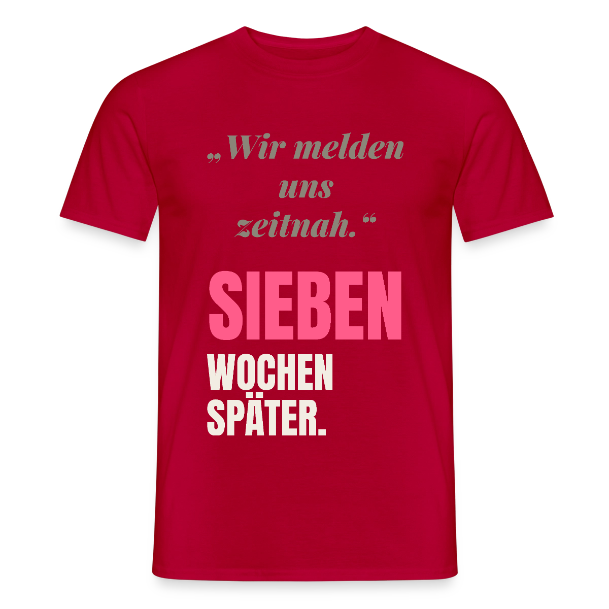 Wir melden uns zeitnah. Sieben Wochen später. Motiv-T-Shirt für Männer, Farbe Rot