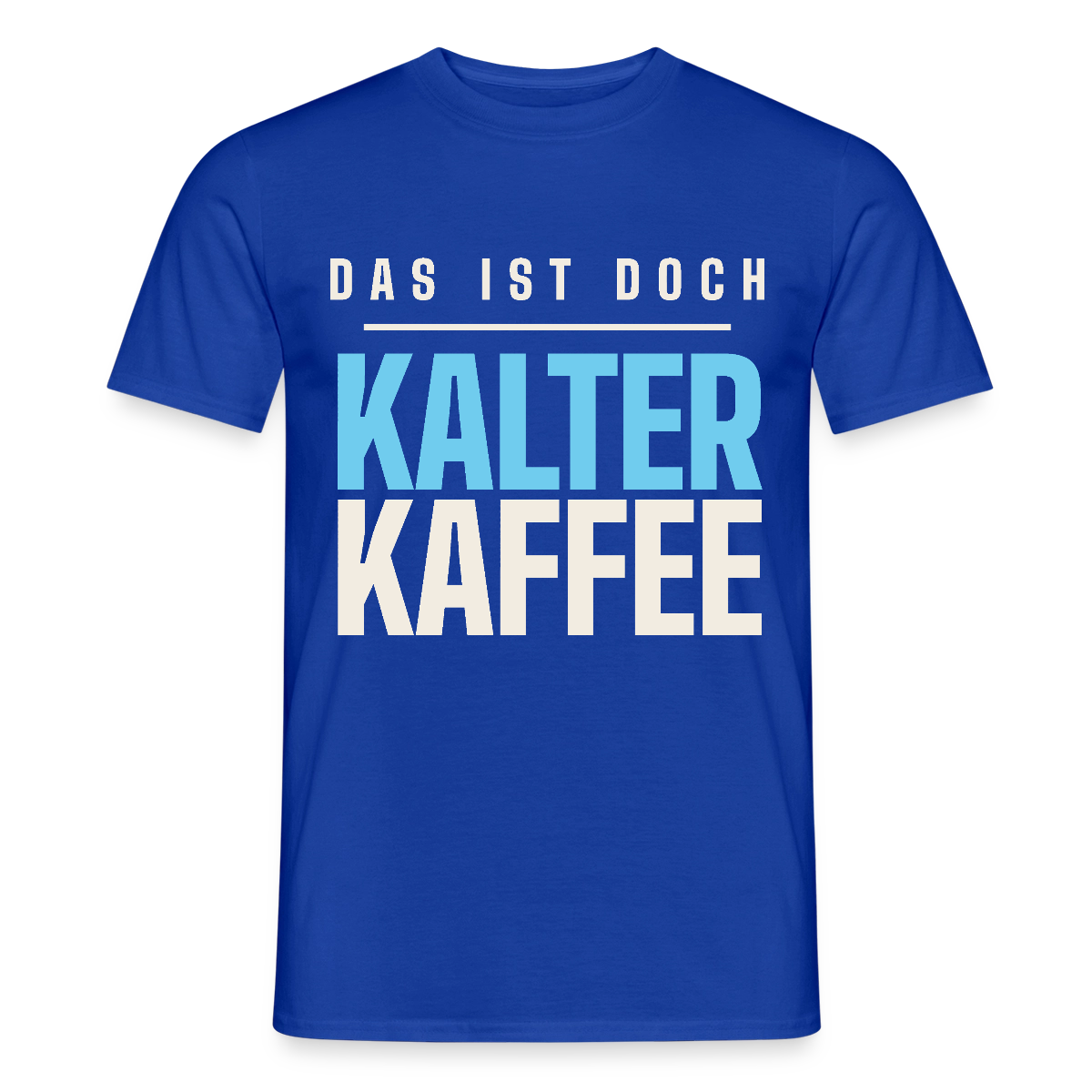 Das ist doch kalter Kaffee. Plakat-Motiv Motiv-T-Shirt für Männer, Farbe Dunkelblau