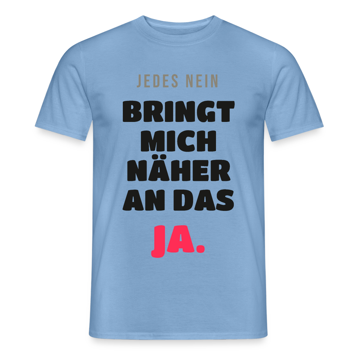 Jedes Nein bringt mich näher an das Ja. Motiv-T-Shirt für Männer, Farbe Carolina Blue