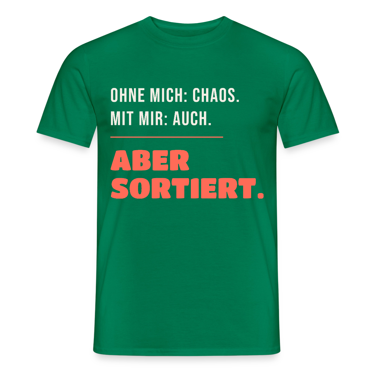 Ohne mich: Chaos. Mit mir: auch. Aber sortiert. Motiv-T-Shirt für Männer, Farbe Kelly Green
