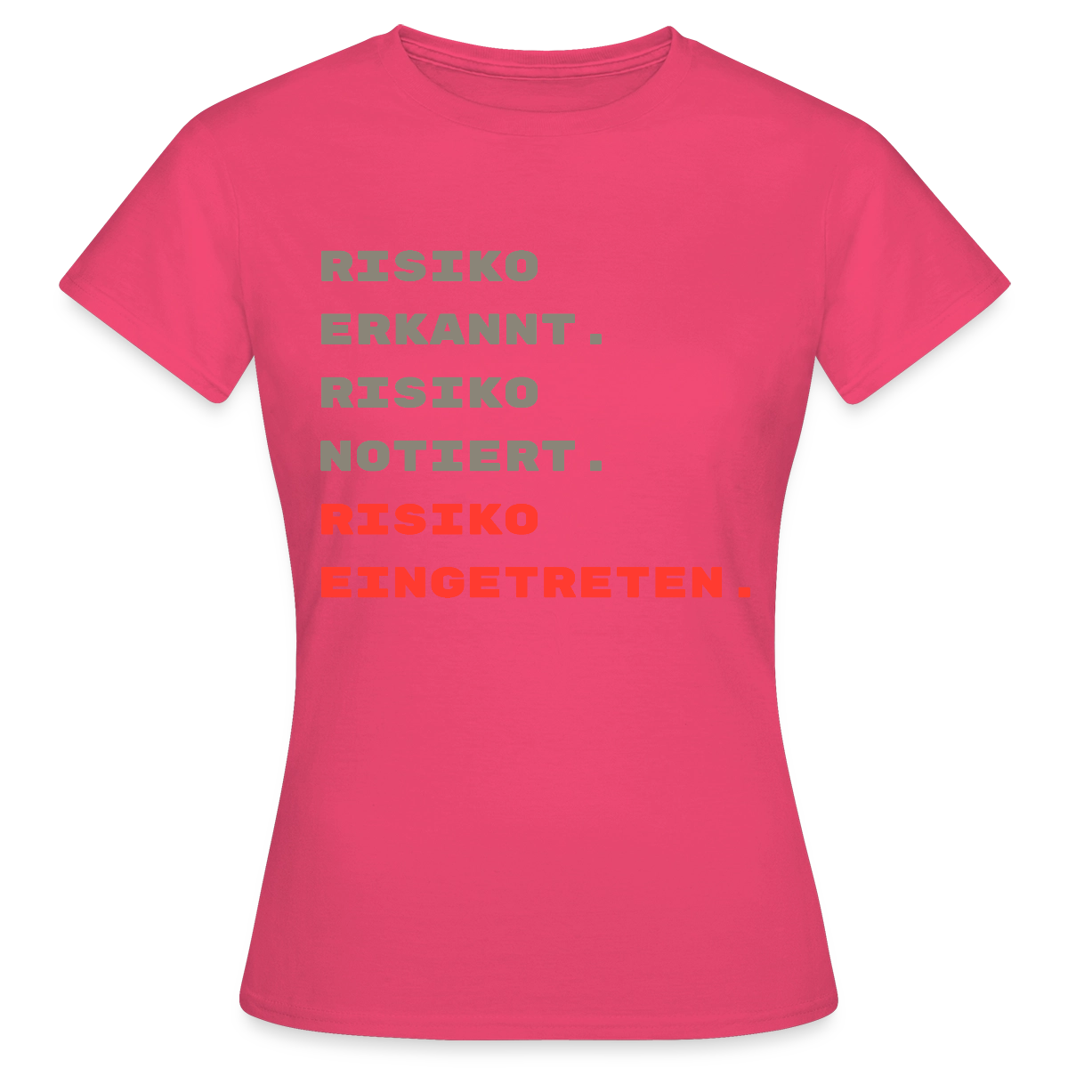 Risiko erkannt. Risiko notiert. Risiko eingetreten. Motiv-T-Shirt für Frauen, Farbe Azalea